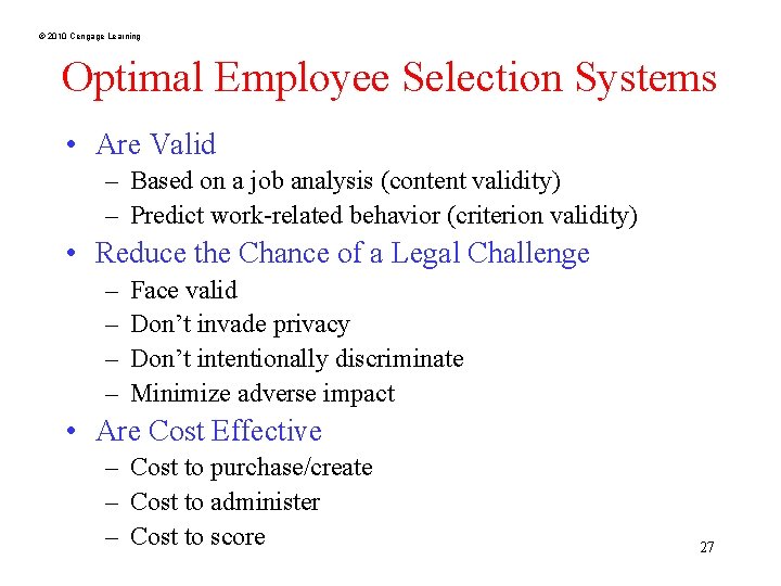 © 2010 Cengage Learning Optimal Employee Selection Systems • Are Valid – Based on