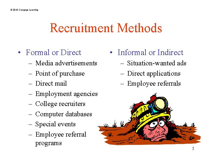 © 2010 Cengage Learning Recruitment Methods • Formal or Direct – – – –