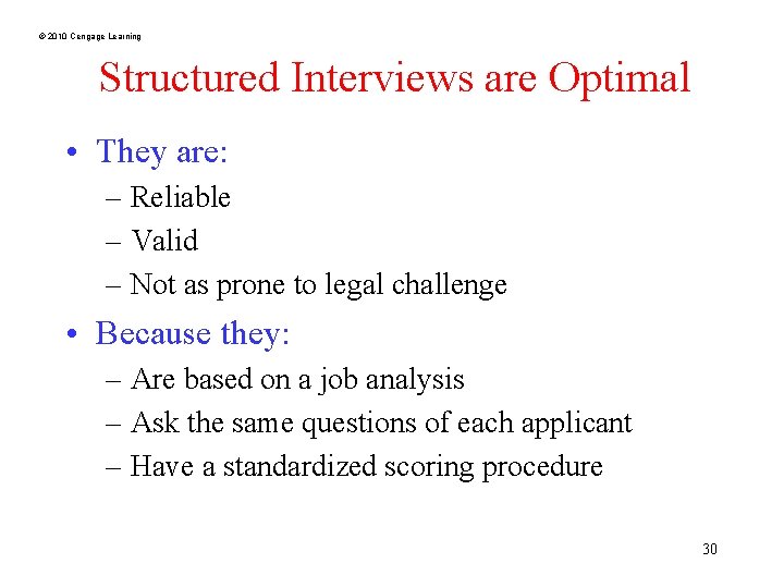 © 2010 Cengage Learning Structured Interviews are Optimal • They are: – Reliable –