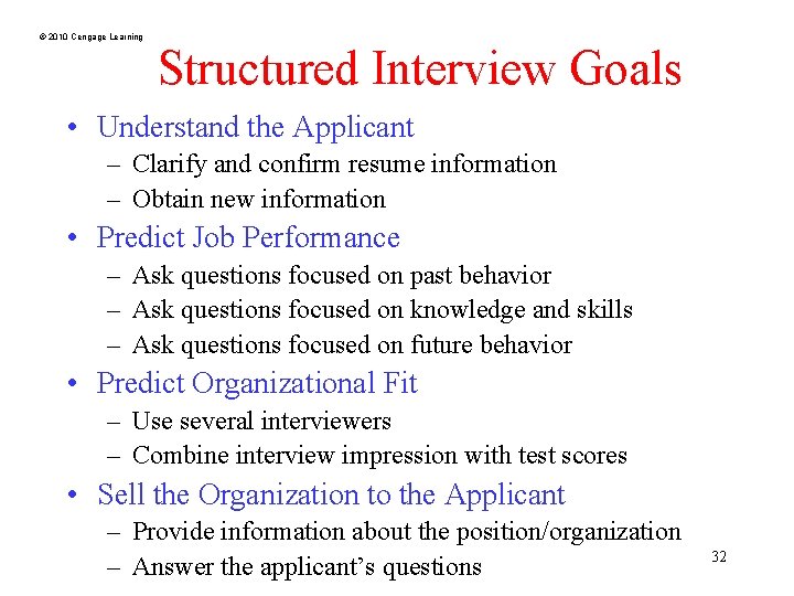 © 2010 Cengage Learning Structured Interview Goals • Understand the Applicant – Clarify and