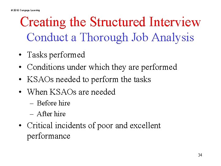 © 2010 Cengage Learning Creating the Structured Interview Conduct a Thorough Job Analysis •