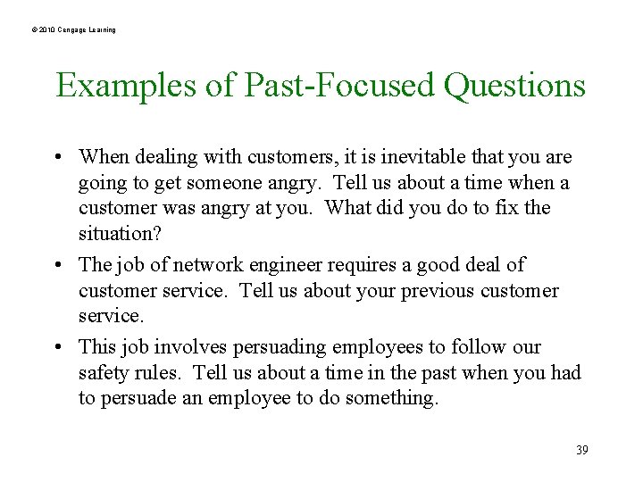 © 2010 Cengage Learning Examples of Past-Focused Questions • When dealing with customers, it