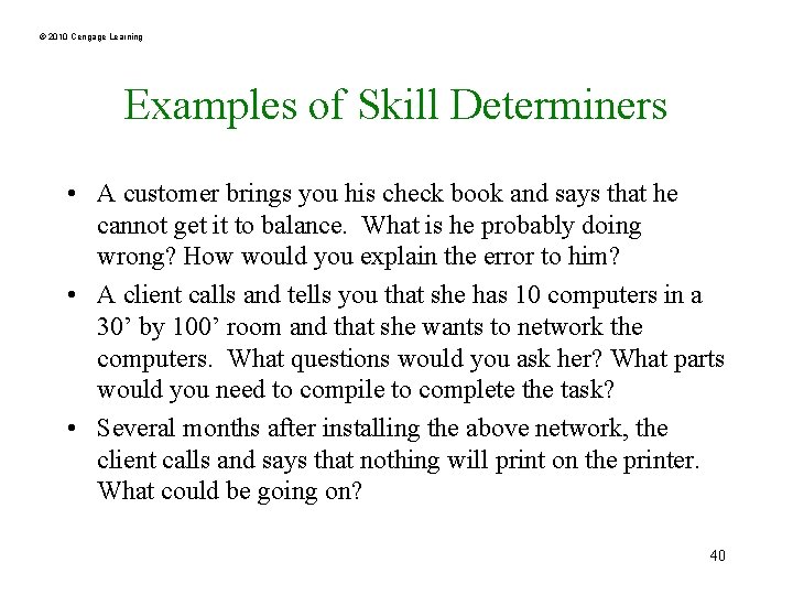 © 2010 Cengage Learning Examples of Skill Determiners • A customer brings you his