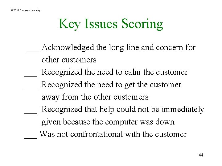 © 2010 Cengage Learning Key Issues Scoring ___ Acknowledged the long line and concern