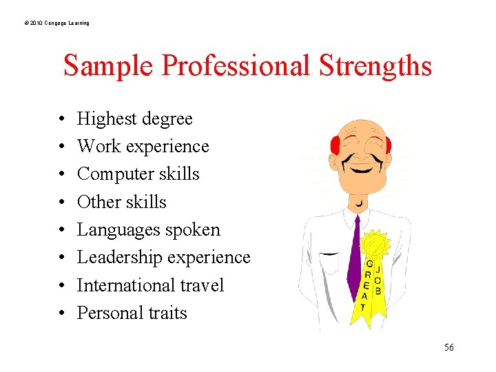 © 2010 Cengage Learning Sample Professional Strengths • • Highest degree Work experience Computer