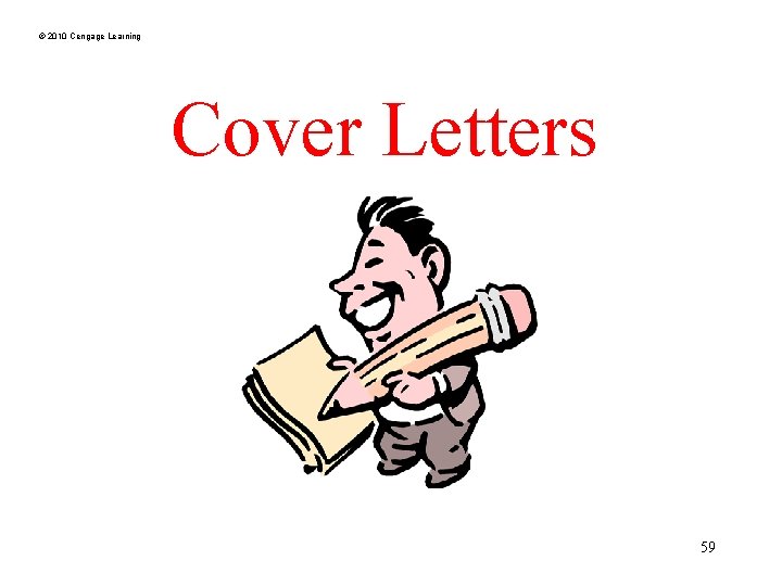 © 2010 Cengage Learning Cover Letters 59 