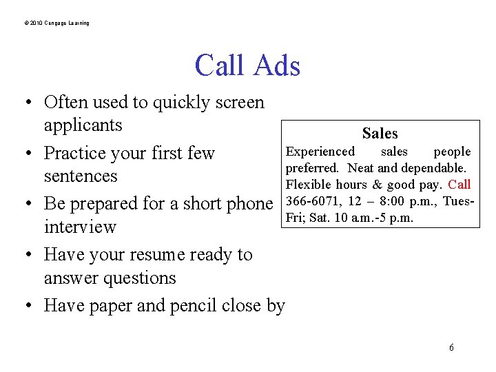 © 2010 Cengage Learning Call Ads • Often used to quickly screen applicants Sales