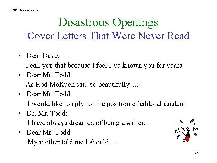 © 2010 Cengage Learning Disastrous Openings Cover Letters That Were Never Read • Dear