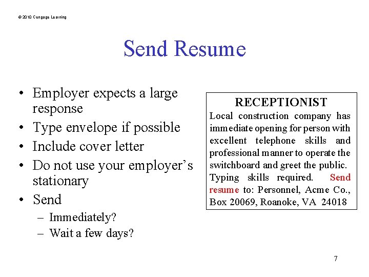 © 2010 Cengage Learning Send Resume • Employer expects a large response • Type