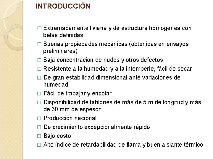 INTRODUCCIÓN Extremadamente liviana y de estructura homogénea con betas definidas � Buenas propiedades mecánicas