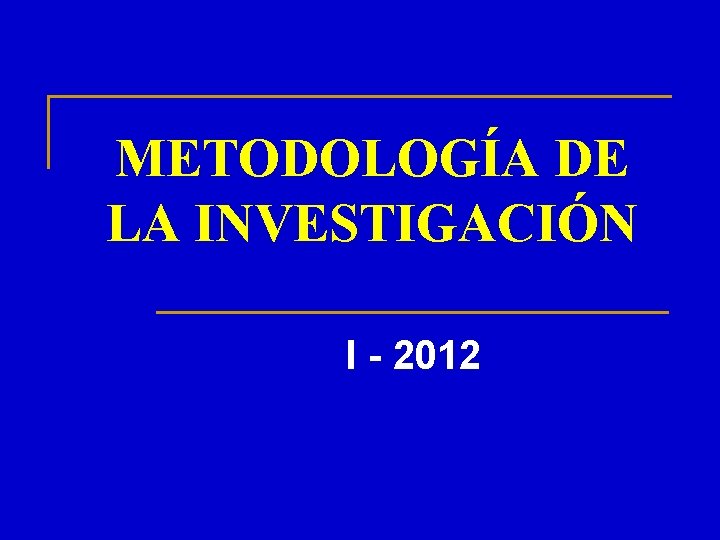 METODOLOGÍA DE LA INVESTIGACIÓN I - 2012 