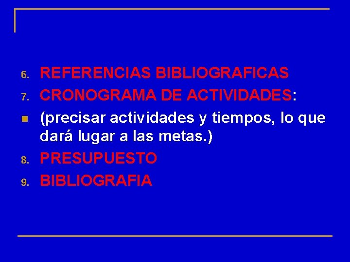 6. 7. n 8. 9. REFERENCIAS BIBLIOGRAFICAS CRONOGRAMA DE ACTIVIDADES: (precisar actividades y tiempos,