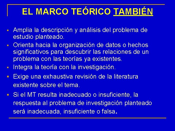 EL MARCO TEÓRICO TAMBIÉN § § § Amplia la descripción y análisis del problema