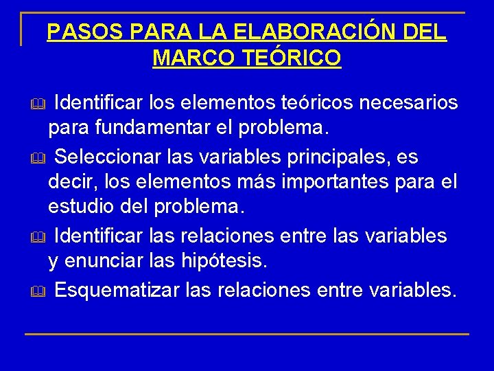 PASOS PARA LA ELABORACIÓN DEL MARCO TEÓRICO Identificar los elementos teóricos necesarios para fundamentar