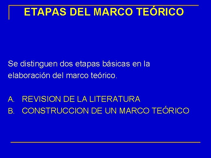 ETAPAS DEL MARCO TEÓRICO Se distinguen dos etapas básicas en la elaboración del marco
