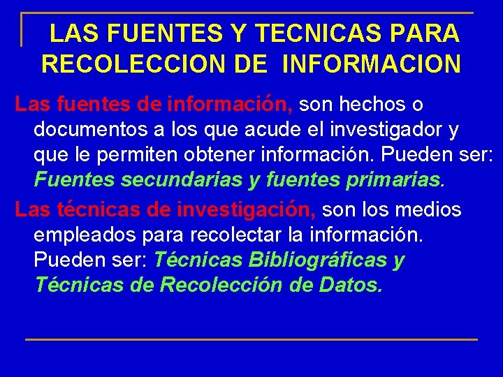 LAS FUENTES Y TECNICAS PARA RECOLECCION DE INFORMACION Las fuentes de información, son hechos