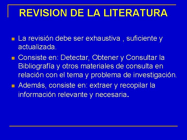 REVISION DE LA LITERATURA n n n La revisión debe ser exhaustiva , suficiente