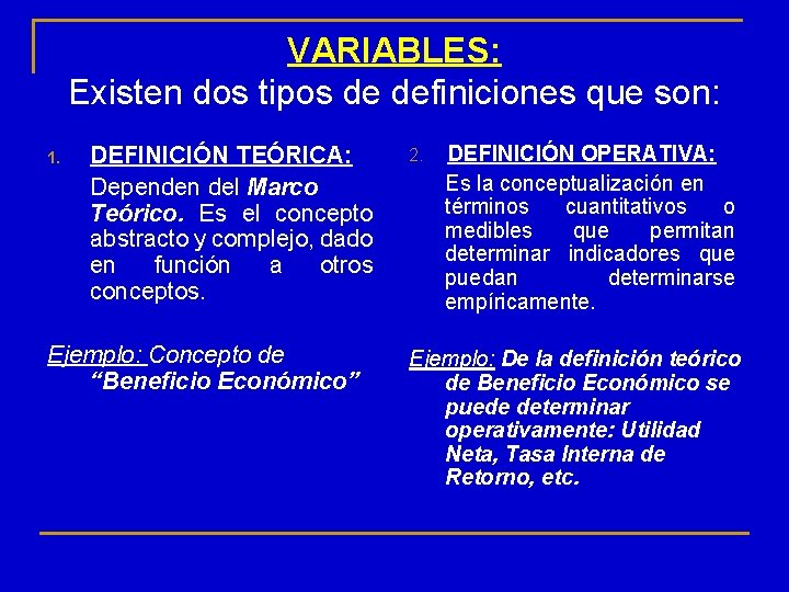 VARIABLES: Existen dos tipos de definiciones que son: 1. DEFINICIÓN TEÓRICA: Dependen del Marco