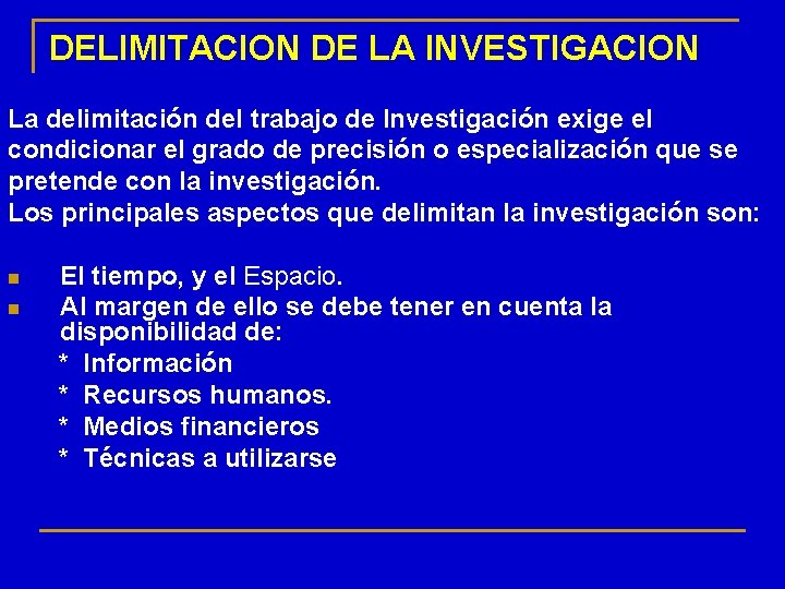 DELIMITACION DE LA INVESTIGACION La delimitación del trabajo de Investigación exige el condicionar el