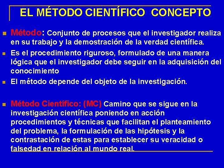 EL MÉTODO CIENTÍFICO CONCEPTO n Método: Conjunto de procesos que el investigador realiza n