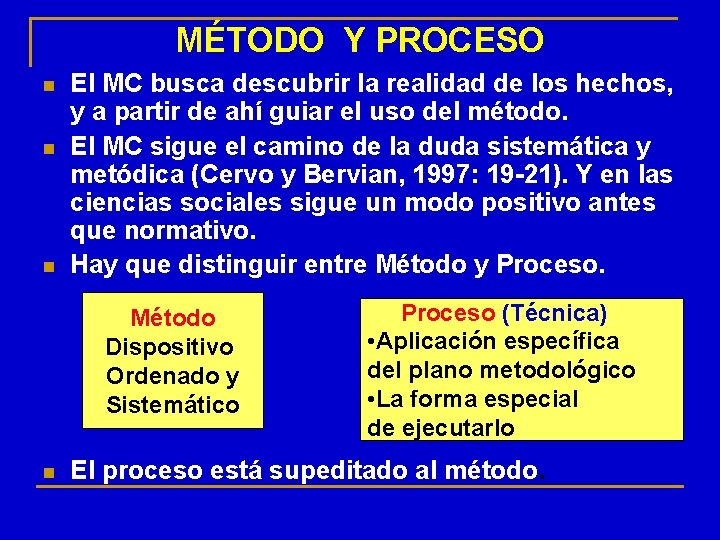 MÉTODO Y PROCESO n n n El MC busca descubrir la realidad de los