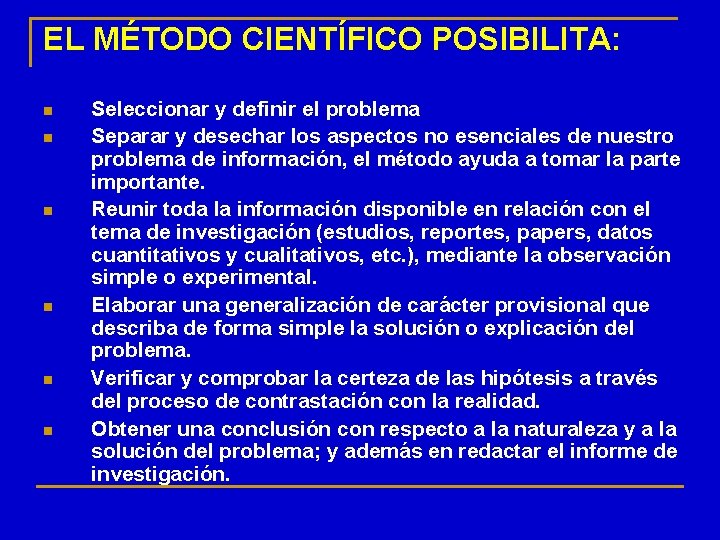 EL MÉTODO CIENTÍFICO POSIBILITA: n n n Seleccionar y definir el problema Separar y