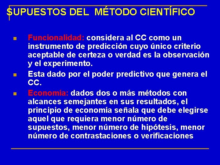 SUPUESTOS DEL MÉTODO CIENTÍFICO n n n Funcionalidad: considera al CC como un instrumento