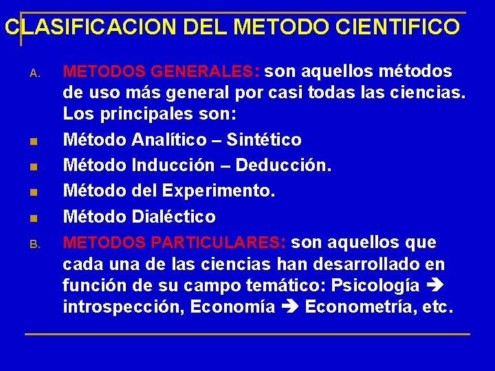 CLASIFICACION DEL METODO CIENTIFICO A. n n B. METODOS GENERALES: son aquellos métodos de