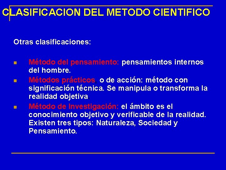 CLASIFICACION DEL METODO CIENTIFICO Otras clasificaciones: n n n Método del pensamiento: pensamientos internos