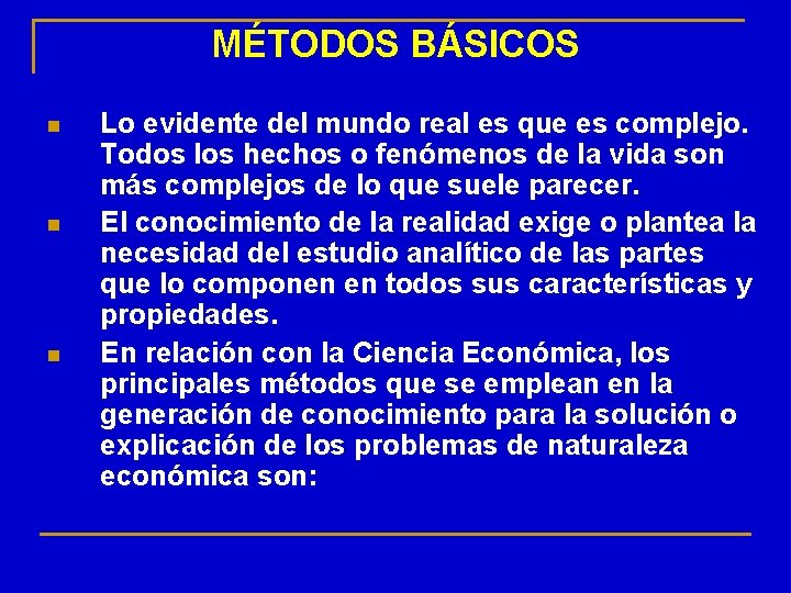 MÉTODOS BÁSICOS n n n Lo evidente del mundo real es que es complejo.