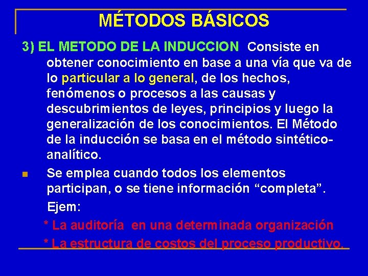 MÉTODOS BÁSICOS 3) EL METODO DE LA INDUCCION: Consiste en obtener conocimiento en base