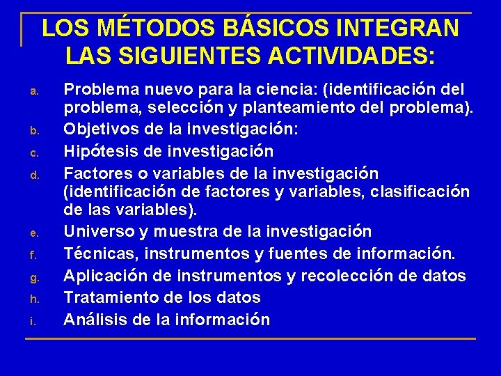 LOS MÉTODOS BÁSICOS INTEGRAN LAS SIGUIENTES ACTIVIDADES: a. b. c. d. e. f. g.
