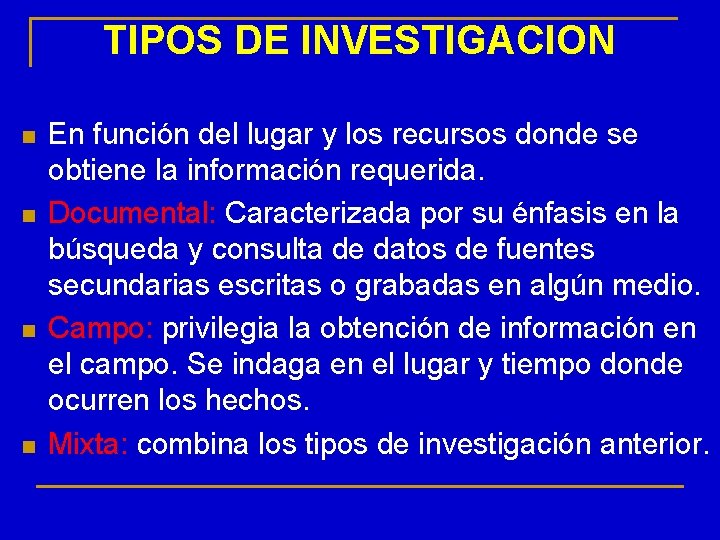 TIPOS DE INVESTIGACION n n En función del lugar y los recursos donde se