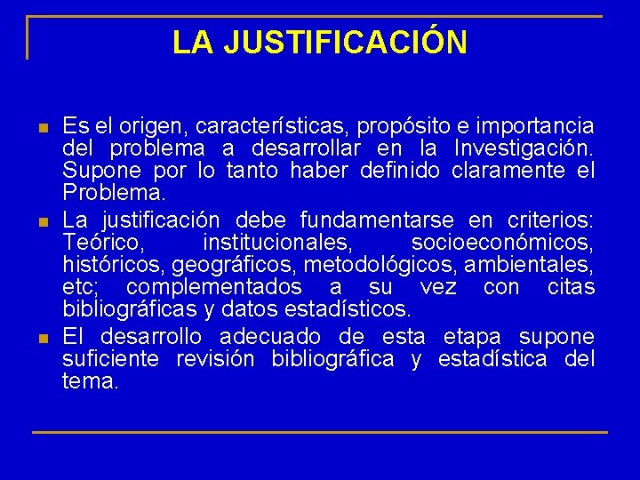 LA JUSTIFICACIÓN n n n Es el origen, características, propósito e importancia del problema