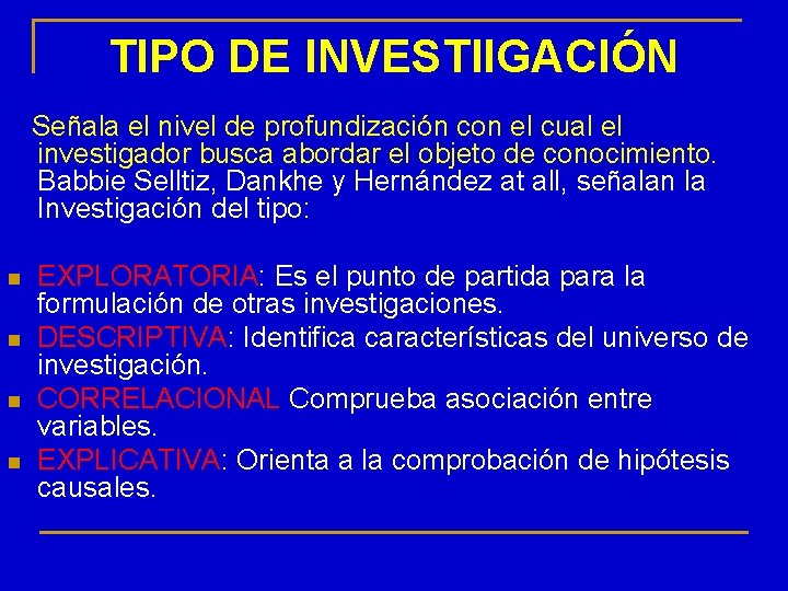 TIPO DE INVESTIIGACIÓN Señala el nivel de profundización con el cual el investigador busca