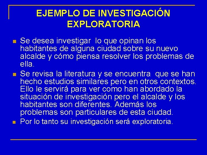EJEMPLO DE INVESTIGACIÓN EXPLORATORIA n Se desea investigar lo que opinan los habitantes de