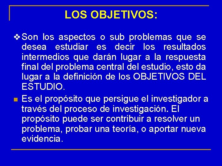 LOS OBJETIVOS: v Son los aspectos o sub problemas que se n desea estudiar
