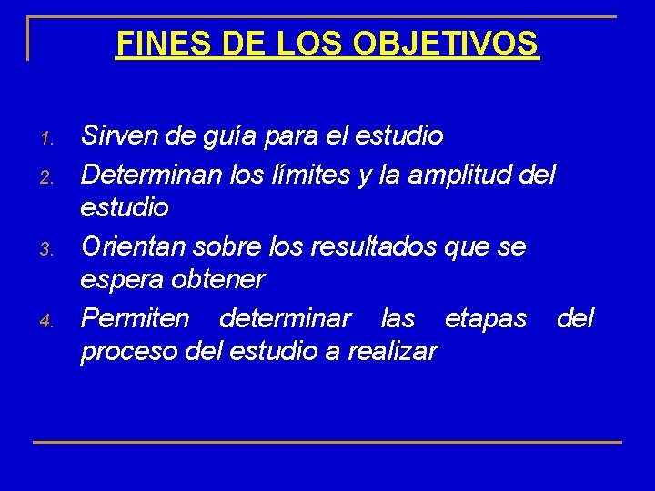 FINES DE LOS OBJETIVOS 1. 2. 3. 4. Sirven de guía para el estudio