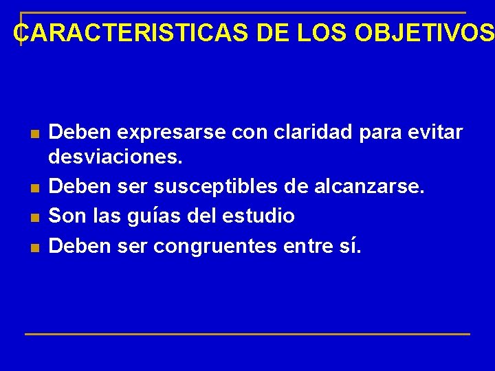 CARACTERISTICAS DE LOS OBJETIVOS n n Deben expresarse con claridad para evitar desviaciones. Deben