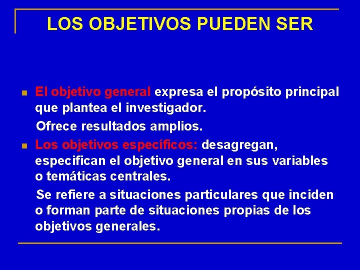 LOS OBJETIVOS PUEDEN SER n n El objetivo general expresa el propósito principal que