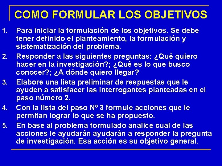 COMO FORMULAR LOS OBJETIVOS 1. 2. 3. 4. 5. Para iniciar la formulación de