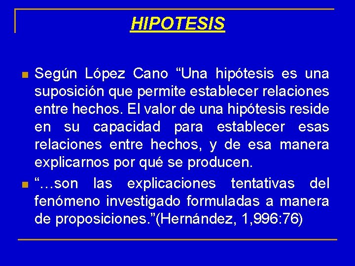 HIPOTESIS n n Según López Cano “Una hipótesis es una suposición que permite establecer