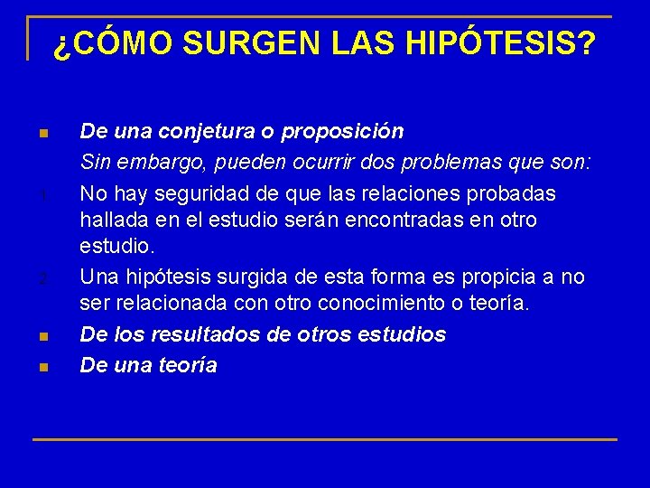 ¿CÓMO SURGEN LAS HIPÓTESIS? n 1. 2. n n De una conjetura o proposición