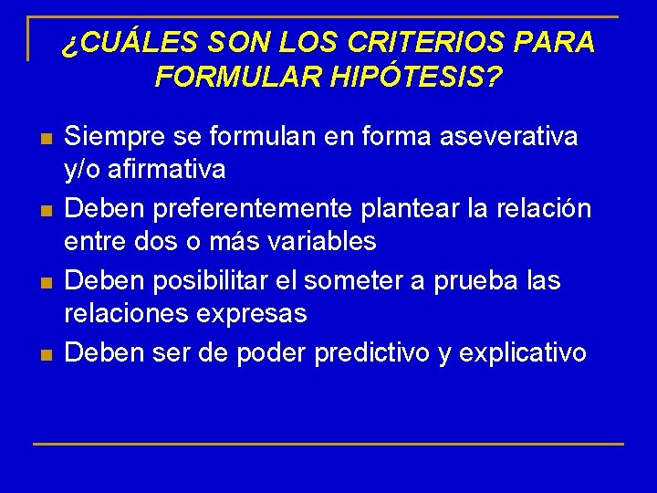 ¿CUÁLES SON LOS CRITERIOS PARA FORMULAR HIPÓTESIS? n n Siempre se formulan en forma