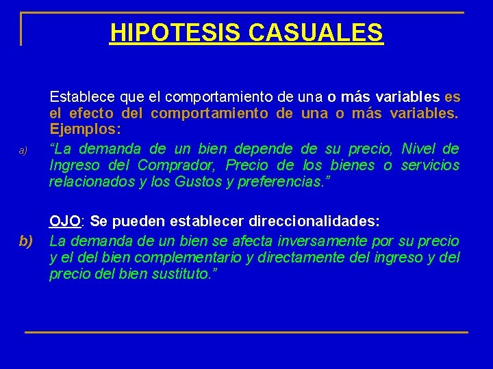 HIPOTESIS CASUALES a) b) Establece que el comportamiento de una o más variables es