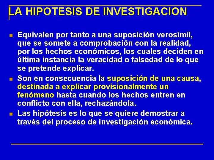 LA HIPOTESIS DE INVESTIGACION n n n Equivalen por tanto a una suposición verosímil,