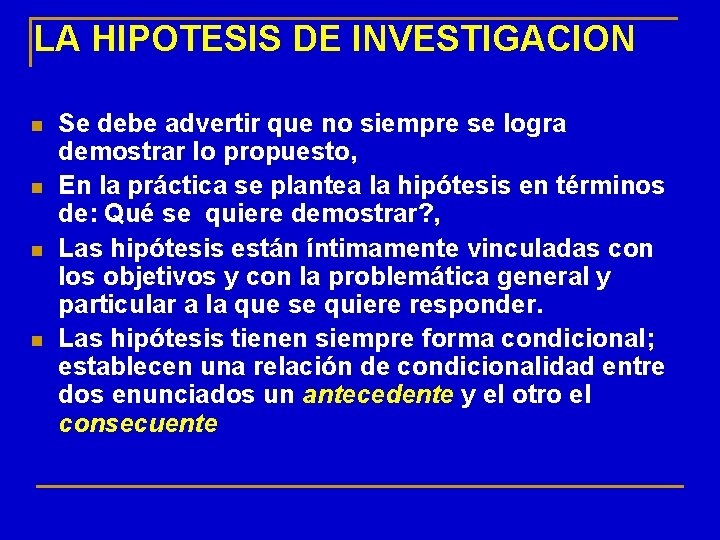 LA HIPOTESIS DE INVESTIGACION n n Se debe advertir que no siempre se logra