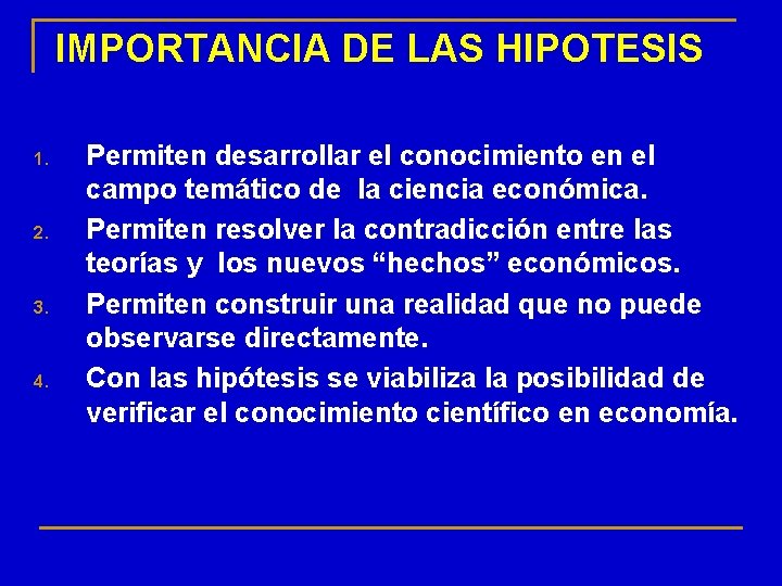 IMPORTANCIA DE LAS HIPOTESIS 1. 2. 3. 4. Permiten desarrollar el conocimiento en el