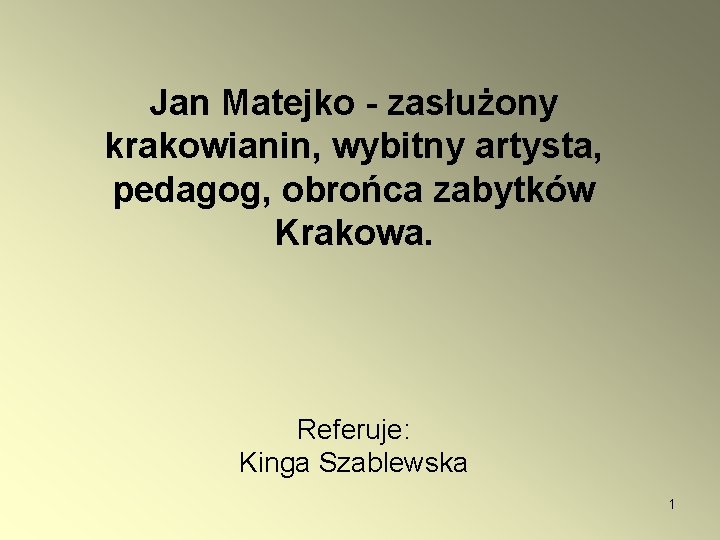 Jan Matejko - zasłużony krakowianin, wybitny artysta, pedagog, obrońca zabytków Krakowa. Referuje: Kinga Szablewska
