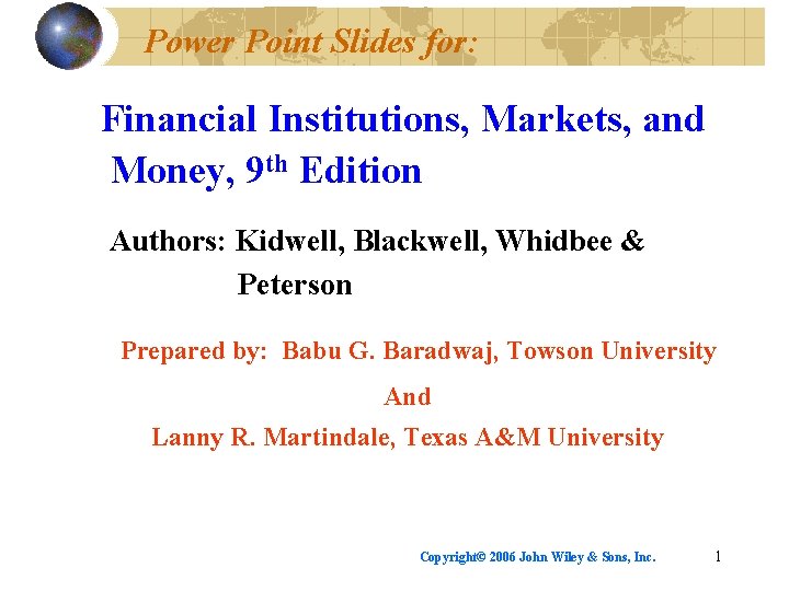 Power Point Slides for: Financial Institutions, Markets, and Money, 9 th Edition Authors: Kidwell,